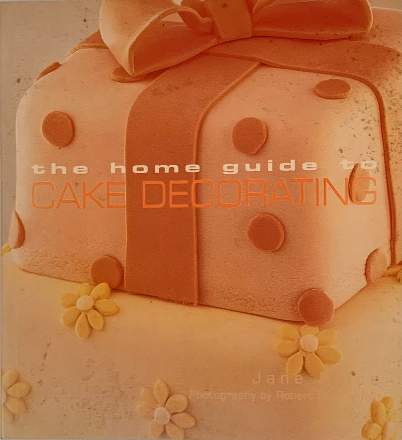 The Home Guide To Cake Decorating - Jane Price