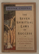 The Seven Spiritual Laws of Success: A Practical Guide to the Fulfillment of Your Dreams by Deepak Chopra
