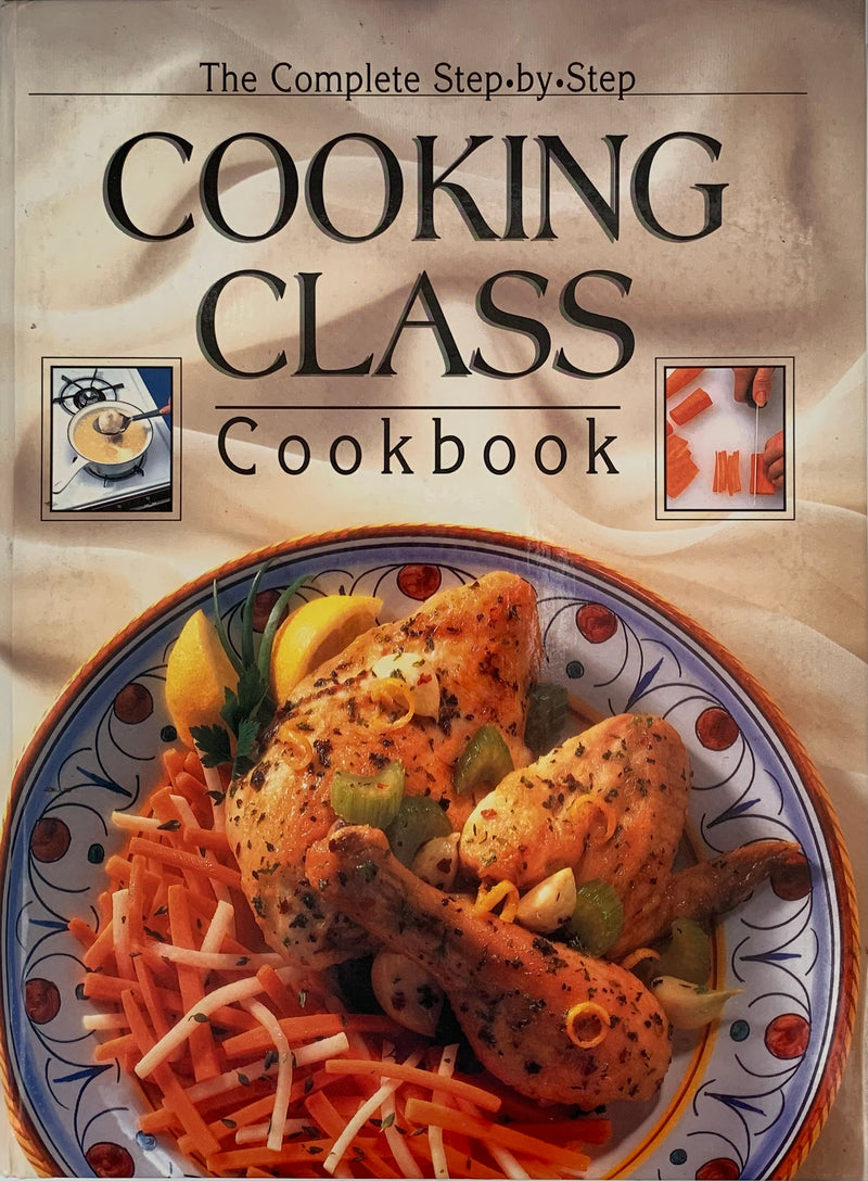 The Complete Step by Step Cooking Class Cookbook