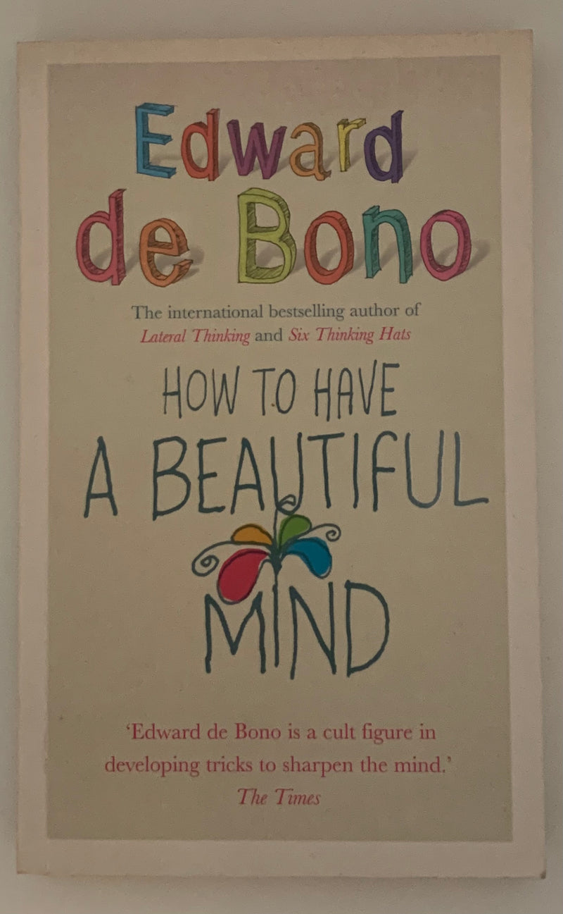 How To Have A Beautiful Mind by Edward de Bono