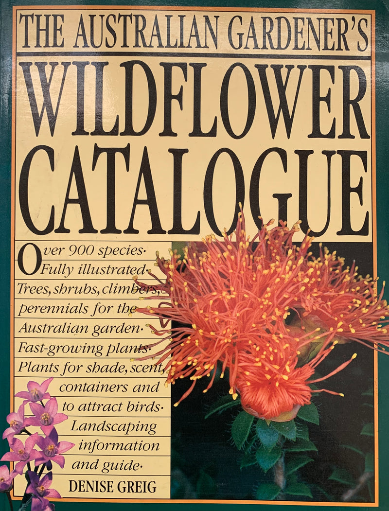 The Australian Gardener's Wildflower Catalogue - Denise Greig