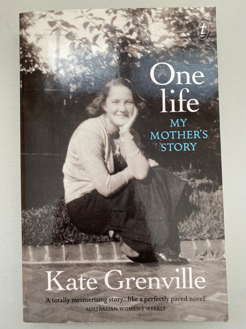 One Life: My Mother's Story By Kate Grenville