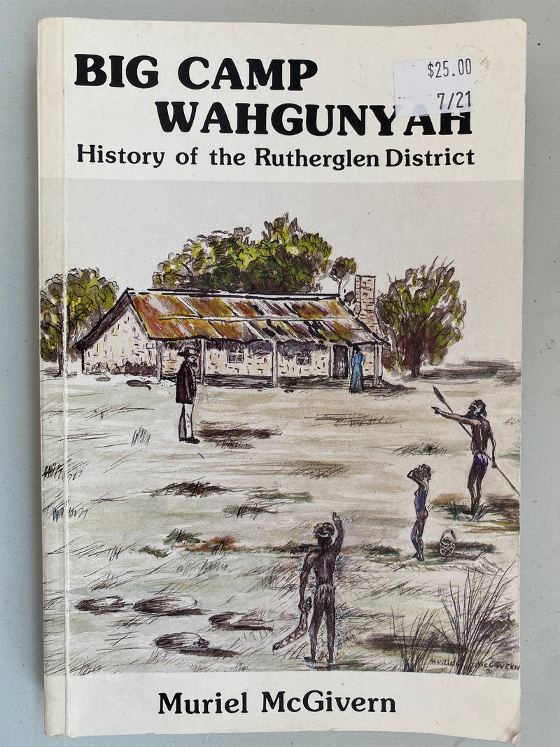 Big Camp Wahgunyah: History of the Rutherglen District by Muriel McGivern