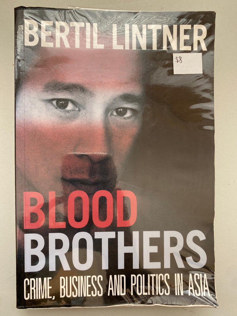 Blood Brothers: Crime, Business and Politics in Asia by Bertil Lintner