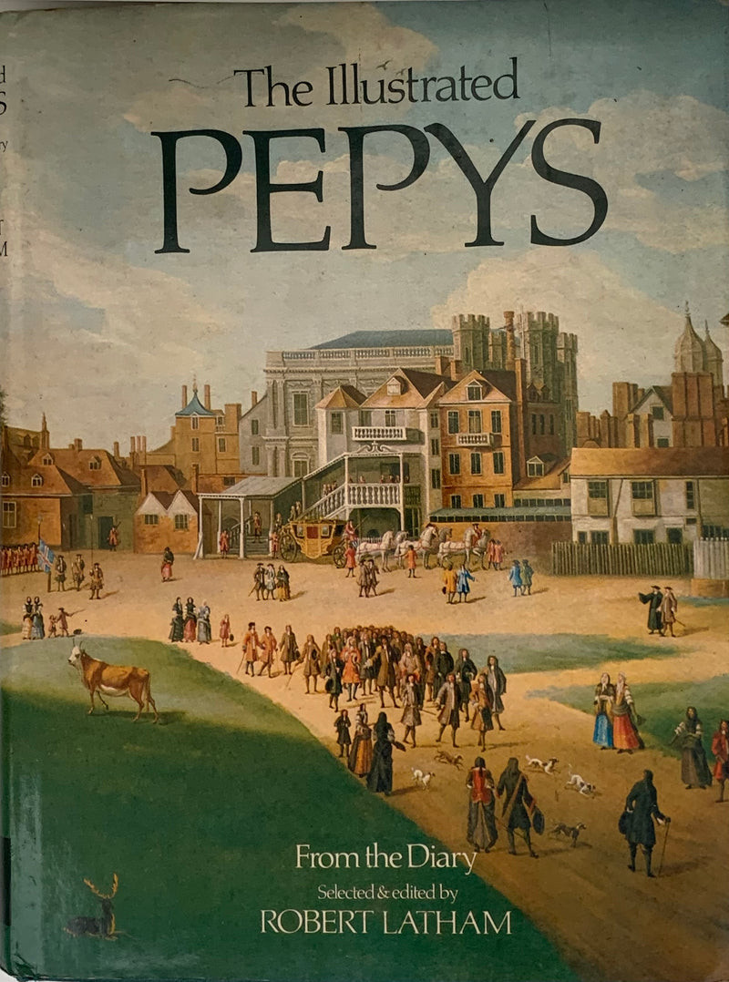 The Illustrated Pepys: Extracts from the Diary by Samuel Pepys, Robert Latham (Editor)